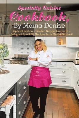 Specialty Cuisine Cookbook, by Mama Denise - Mama Denise