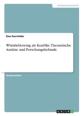 Whistleblowing als Konflikt. Theoretische AnsÃ¤tze und Forschungsbefunde - Elsa Gavriilidis