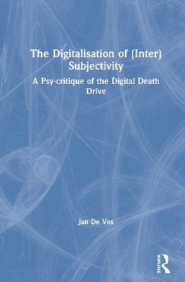 The Digitalisation of (Inter)Subjectivity - Jan De Vos