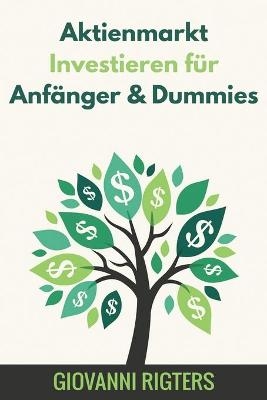 Aktienmarkt Investieren für Anfänger & Dummies - Giovanni Rigters