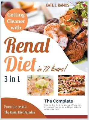 Getting Cleaner with Renal Diet in 72 Hours! [3 Books in 1] - Kate J Ramos