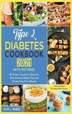 Type 2 Diabetes Cookbook 2021 with Pictures - Maria Kate Ramos