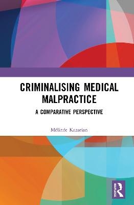 Criminalising Medical Malpractice - Mélinée Kazarian