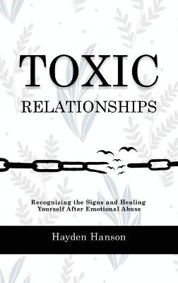 Toxic Relationships - Hayden Hanson