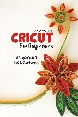 Cricut For Beginners - Kayla Machine