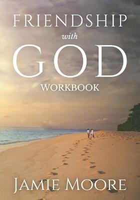 Friendship with God Workbook - Jamie Moore