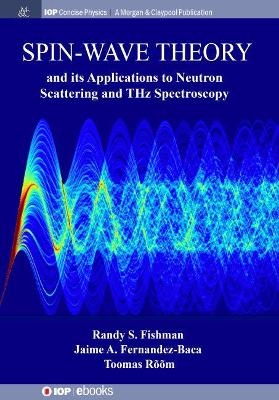 Spin-Wave Theory and its Applications to Neutron Scattering and THz Spectroscopy - Randy S. Fishman, Jaime A. Fernandez-Baca, Toomas Rõõm