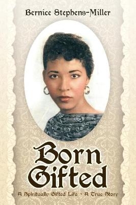 Born Gifted - Bernice Stephens-Miller