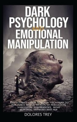 DARK PSYCHOLOGY and EMOTIONAL MANIPULATION - Dolores Trey