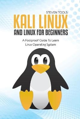 Kali Linux And Linux For Beginners - Steven Tools