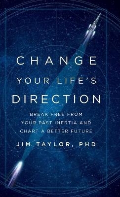 Change Your Life's Direction - PhD Taylor  Jim