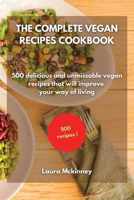 The Complete Vegan Recipes Cookbook -  Laura Mckinney