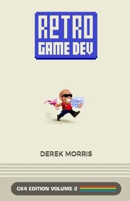 RetroGameDev C64 Edition Volume 2 - Derek Morris