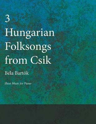 Three Hungarian Folksongs from Csik - Sheet Music for Piano - Béla Bartók