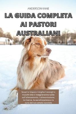 La Guida Completa AI Pastori Australiani - Anderson Kane