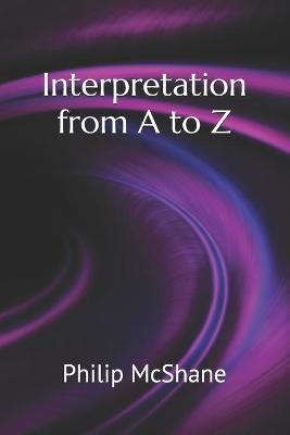 Interpretation from A to Z - Philip McShane