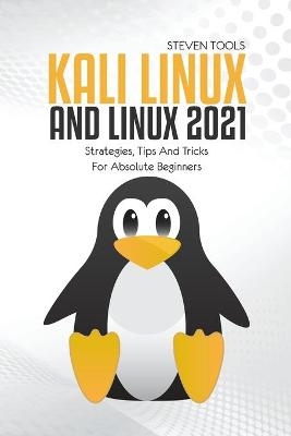 Kali Linux And Linux 2021 - Steven Tools