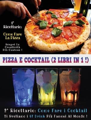 Pizza E Cocktail - (2 Books in 1) - Libro in Italiano Contenente Le Migliori Ricette Di Bar E Di Cucina - Full Color Hardback / Rigid Cover - Italian Version -  Italian Food And Beverage