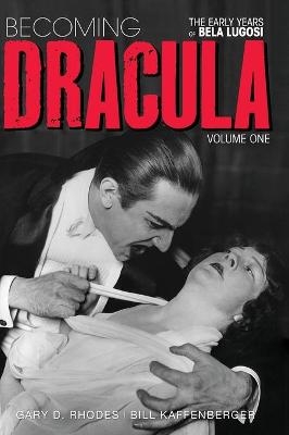 Becoming Dracula - The Early Years of Bela Lugosi Vol. 1 (hardback) - Gary D Rhodes, Bill Kaffenberger