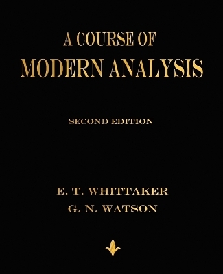 A Course of Modern Analysis -  E T Whittaker,  G N Watson