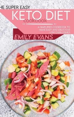 The Super Easy Keto Diet Cookbook - Emily Evans