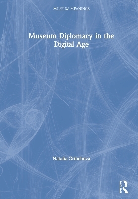 Museum Diplomacy in the Digital Age - Natalia Grincheva