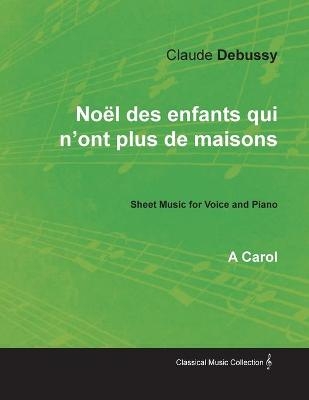 Noël des enfants qui n'ont plus de maisons - A Carol - Sheet Music for Voice and Piano - Claude Debussy