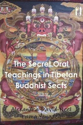 The Secret Oral Teachings in Tibetan Buddhist Sects - Alexandra David-Neel, Lama Yongden