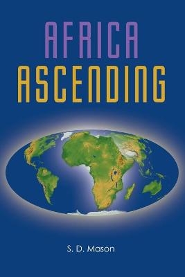 Africa Ascending - S D Mason