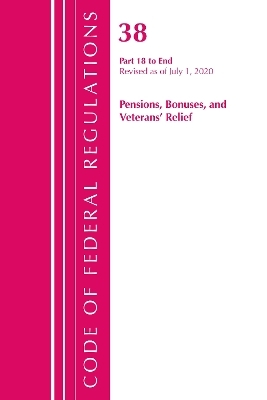 Code of Federal Regulations, Title 38 Pensions, Bonuses and Veterans' Relief 18-End, Revised as of July 1, 2020 -  Office of The Federal Register (U.S.)