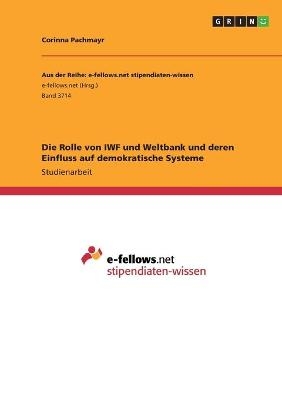 Die Rolle von IWF und Weltbank und deren Einfluss auf demokratische Systeme - Corinna Pachmayr