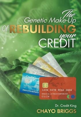 The Genetic Make-Up of Rebuilding Your Credit - Chayo Briggs