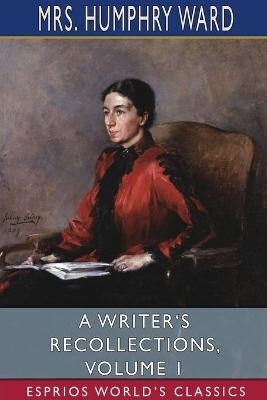 A Writer's Recollections, Volume 1 (Esprios Classics) - Mrs Humphry Ward