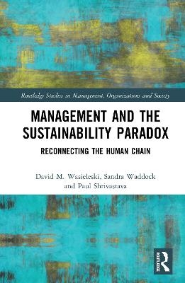 Management and the Sustainability Paradox - David Wasieleski, Sandra Waddock, Paul Shrivastava