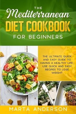 The Mediterranean Diet Cookbook for Beginners - Marta Anderson