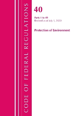 Code of Federal Regulations, Title 40 Protection of the Environment 1-49, Revised as of July 1, 2020 -  Office of The Federal Register (U.S.)