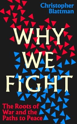 Why We Fight - Christopher Blattman