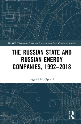 The Russian State and Russian Energy Companies, 1992–2018 - Ingerid M. Opdahl