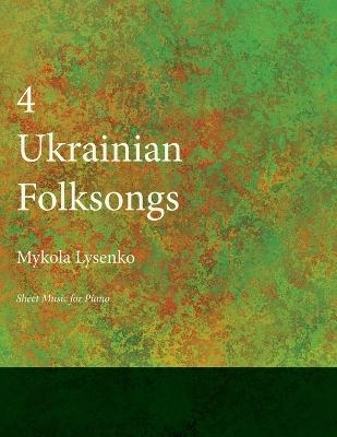 Four Ukrainian Folksongs - Sheet Music for Piano - Mykola Lysenko