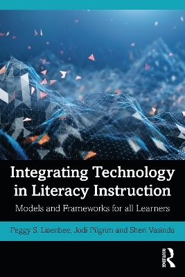 Integrating Technology in Literacy Instruction - Jodi Pilgrim, Sheri Vasinda, Peggy S. Lisenbee