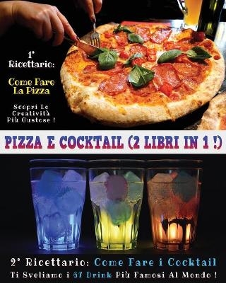 Pizza E Cocktail - (2 Books in 1) - Libro in Italiano Contenente Le Migliori Ricette Di Bar E Di Cucina - Full Color Paperback - Italian Version -  Italian Food And Beverage