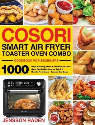 COSORI Smart Air Fryer Toaster Oven Combo Cookbook for Beginners - Jensson Raden