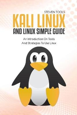 Kali Linux And Linux Simple Guide - Steven Tools