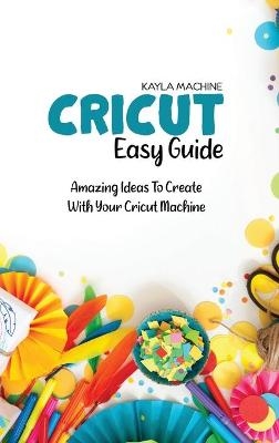 Cricut Easy Guide - Kayla Machine