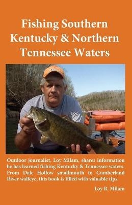 Fishing Southern Kentucky & Northern Tennessee Waters - Loy R Milam