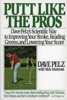 Putt Like the Pros - D Pelz, N Mastroni