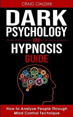 Dark Psychology and Hypnosis Guide - Craig Cialdini