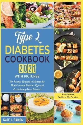 Type 2 Diabetes Cookbook 2021 with Pictures - Maria Kate Ramos