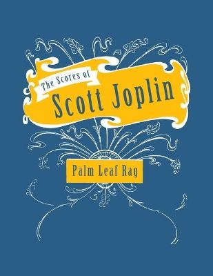 The Scores of Scott Joplin - Palm Leaf Rag - Sheet Music for Piano - Scott Joplin