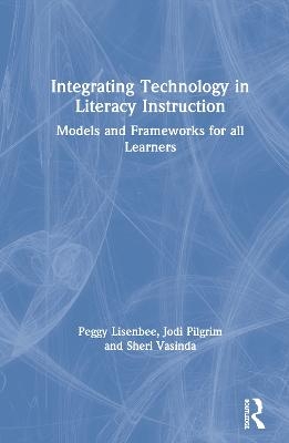 Integrating Technology in Literacy Instruction - Jodi Pilgrim, Sheri Vasinda, Peggy S. Lisenbee